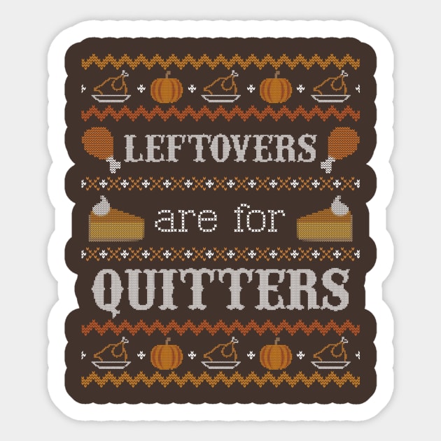 Leftovers are for Quitters, Ugly Thanksgiving Sweater Sticker by HolidayoftheWeek